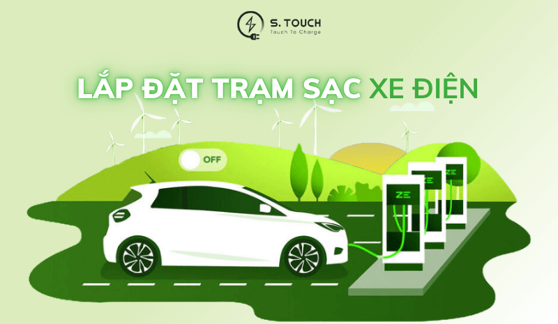 S. Touch | TƯ VẤN LẮP ĐẶT TRẠM SẠC: Hướng dẫn chi tiết để bắt đầu S. Touch | TƯ VẤN LẮP ĐẶT TRẠM SẠC: Hướng dẫn chi tiết để bắt đầu