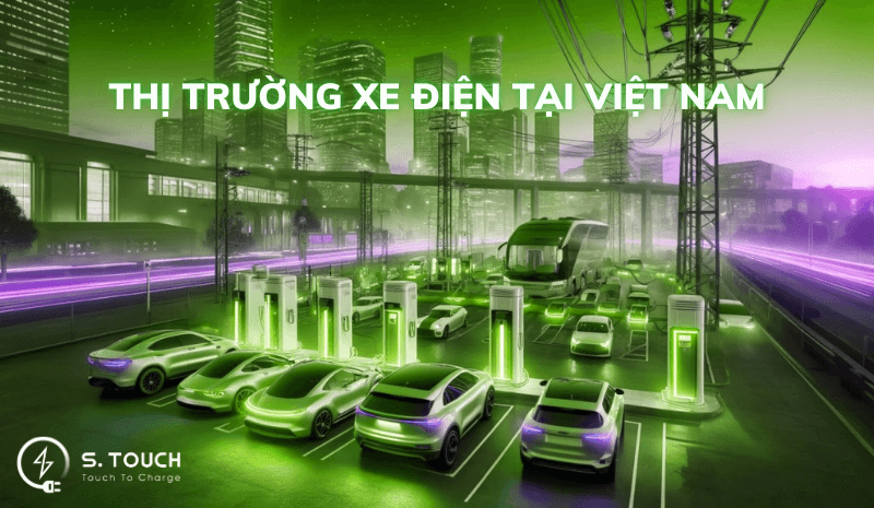 S. Touch | TÌM HIỂU THỊ TRƯỜNG XE ĐIỆN TẠI VIỆT NAM