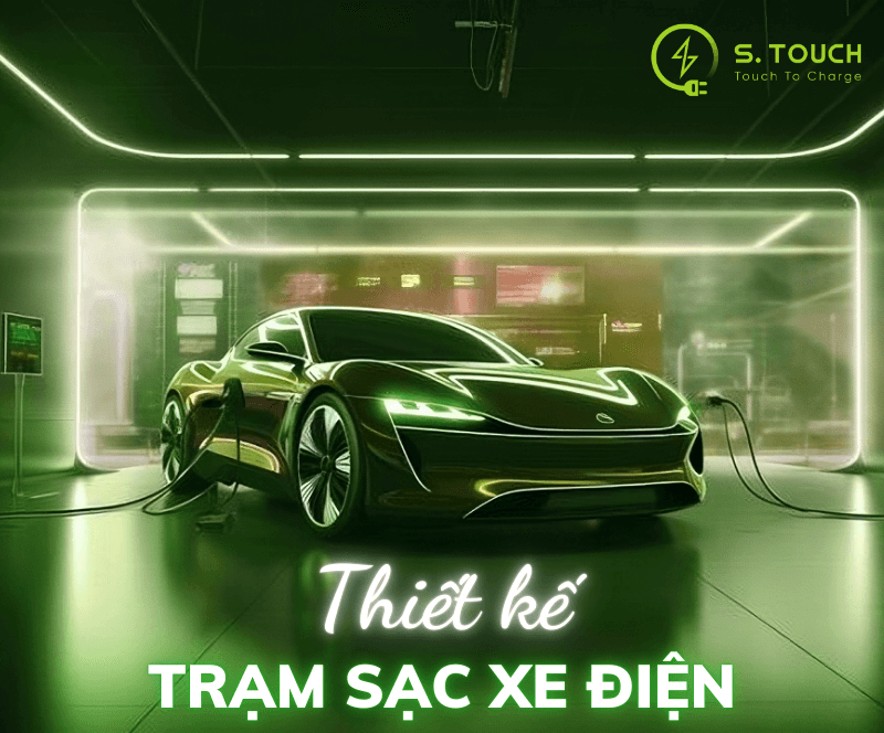 S. Touch | THIẾT KẾ TRẠM SẠC XE ĐIỆN HIỆU QUẢ: Giải pháp xanh cho tương lai
