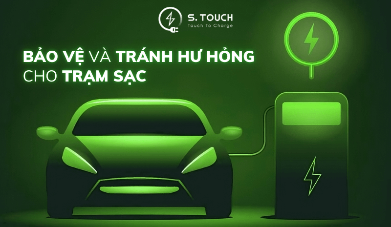 S. Touch | TRÁNH HƯ HỎNG CHO TRẠM SẠC: Hướng dẫn đầy đủ để bảo quản thiết bị hiệu quả