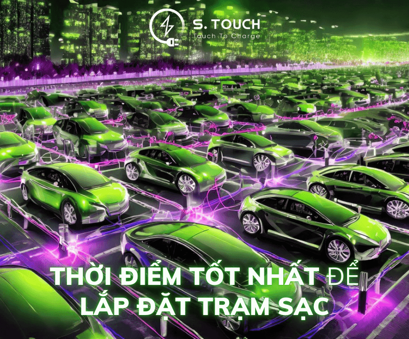S. Touch | Thời điểm tốt nhất để lắp đặt trạm sạc: Hướng dẫn chi tiết