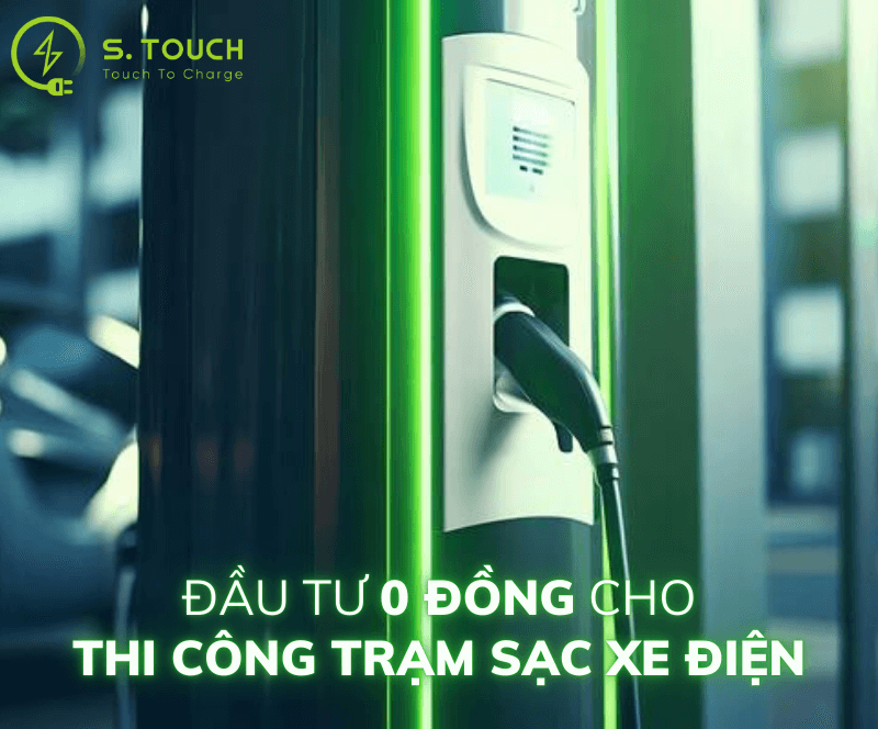 S. Touch | Thi công trạm sạc xe điện: Giải pháp đầu tư 0 đồng, lợi nhuận cao