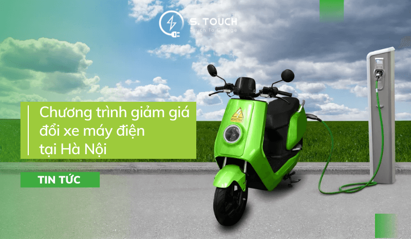 S. Touch | Hà Nội triển khai chương trình giảm giá đổi xe máy điện: Bước đi đột phá hướng tới môi trường trong lành S. Touch | Hà Nội triển khai chương trình giảm giá đổi xe máy điện: Bước đi đột phá hướng tới môi trường trong lành