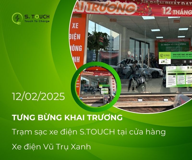 [ Thông báo ] Khai trương trạm sạc xe điện S.TOUCH tại cửa hàng xe điện Vũ Trụ Xanh ngày 12/02/2025 