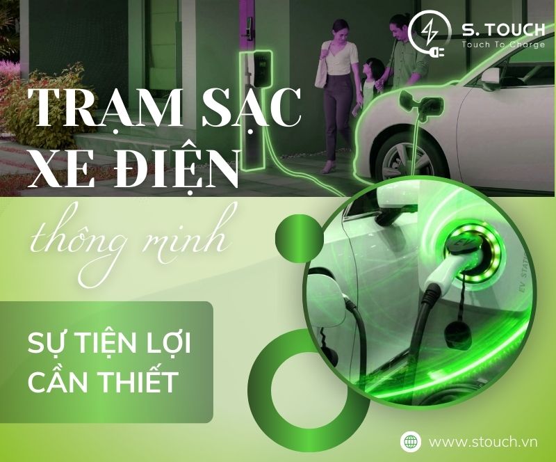 S. Touch | Tính tiện lợi của trạm sạc xe điện thông minh cần thiết như thế nào?