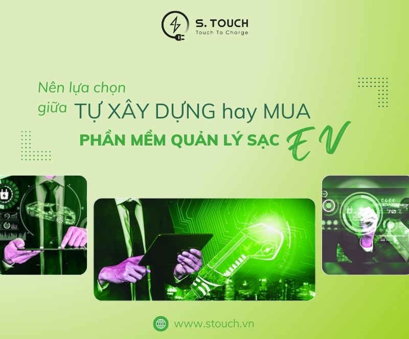 S. Touch | Nên lựa chọn giữa Tự xây dựng hay Mua phần mềm quản lý sạc EV