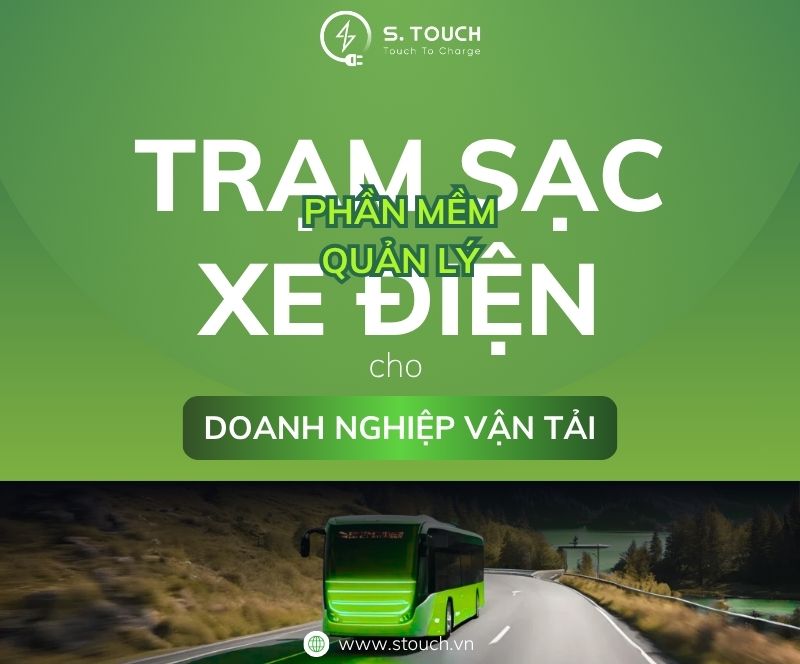 S. Touch | Phần mềm quản lý trạm sạc xe điện: Lợi ích và cách chọn lựa cho doanh nghiệp vận tải