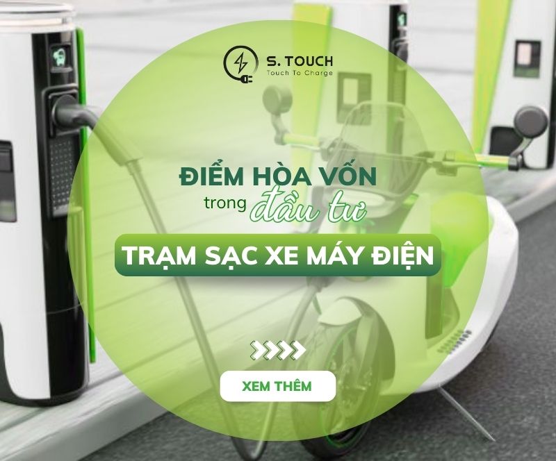 S. Touch | Điểm hòa vốn trong đầu tư trạm sạc xe máy điện: Những yếu tố cần cân nhắc
