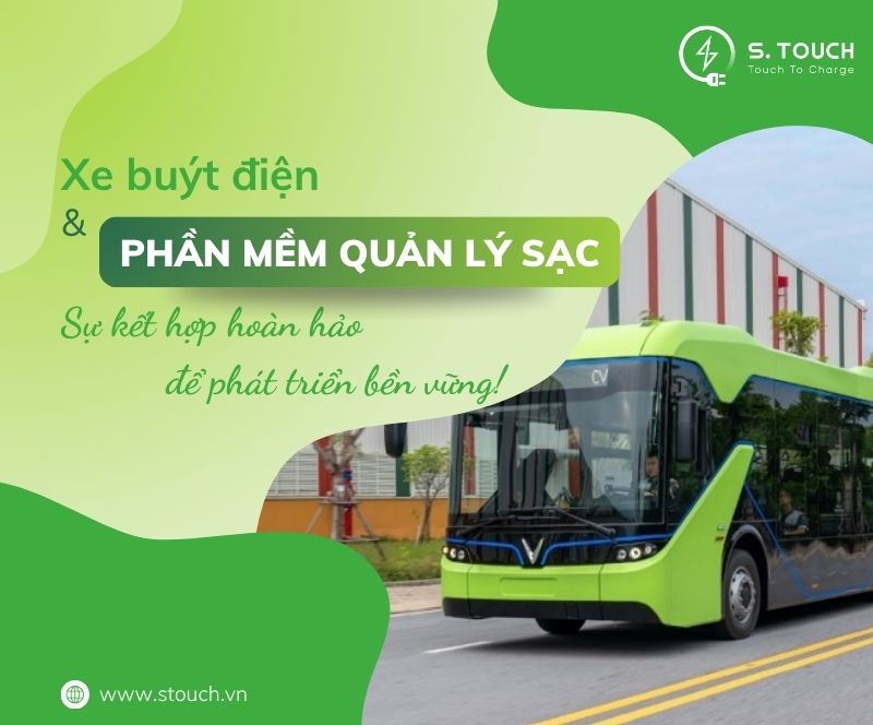 S. Touch | Xe buýt điện và phần mềm quản lý sạc: Sự kết hợp hoàn hảo để phát triển bền vững