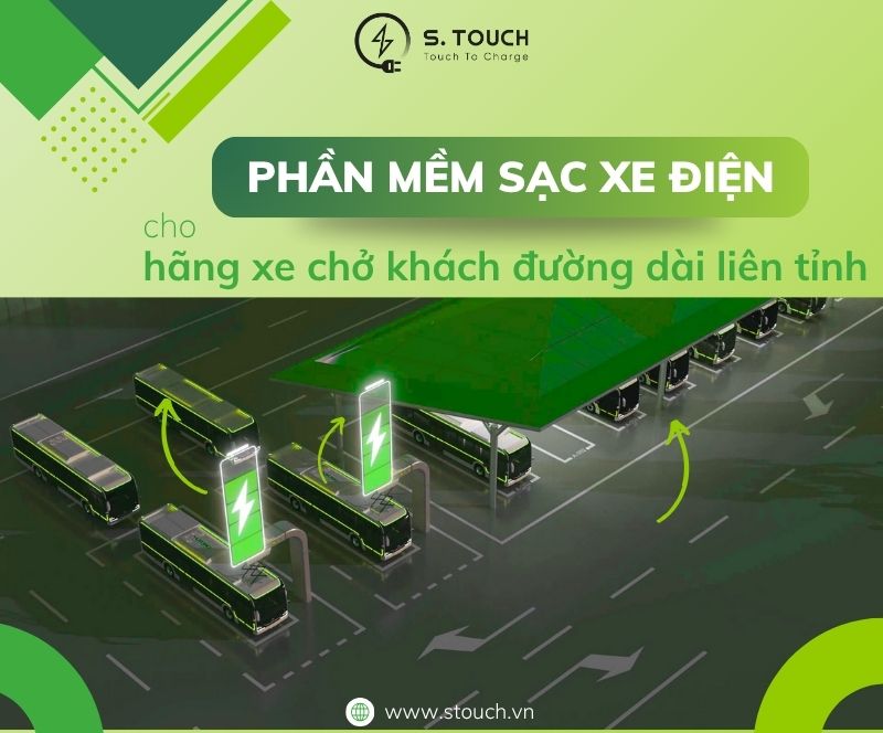 S. Touch | Phần mềm sạc xe điện: Giải pháp quản lý hiệu quả cho các hãng xe chở khách đường dài liên tỉnh