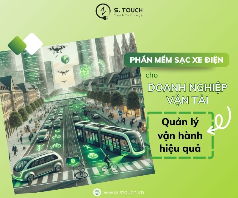 S. Touch | Quản lý vận hành hiệu quả: Phần mềm sạc xe điện cho doanh nghiệp vận tải