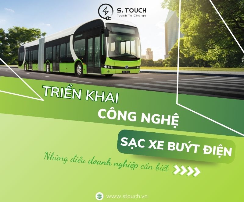 S. Touch | Triển khai công nghệ sạc xe buýt điện: Những điều doanh nghiệp cần biết