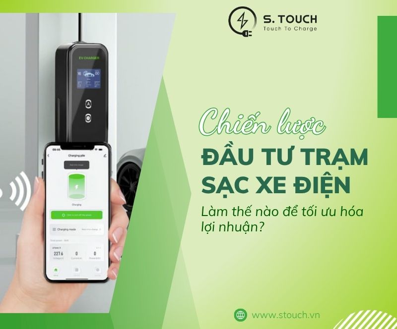 S. Touch | Chiến lược đầu tư trạm sạc xe điện: Làm thế nào để tối ưu hóa lợi nhuận?