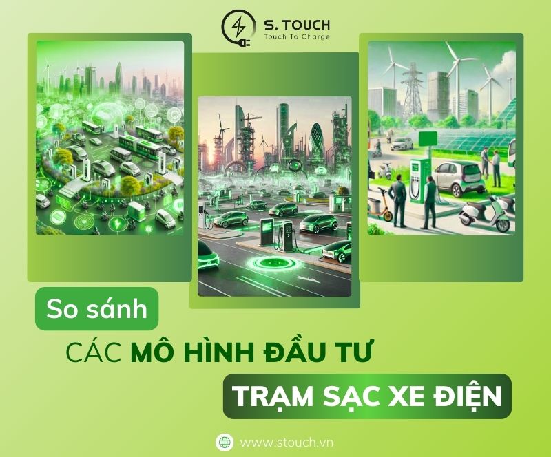 S. Touch | So sánh giữa các mô hình đầu tư trạm sạc xe điện: Lựa chọn nào là tối ưu?