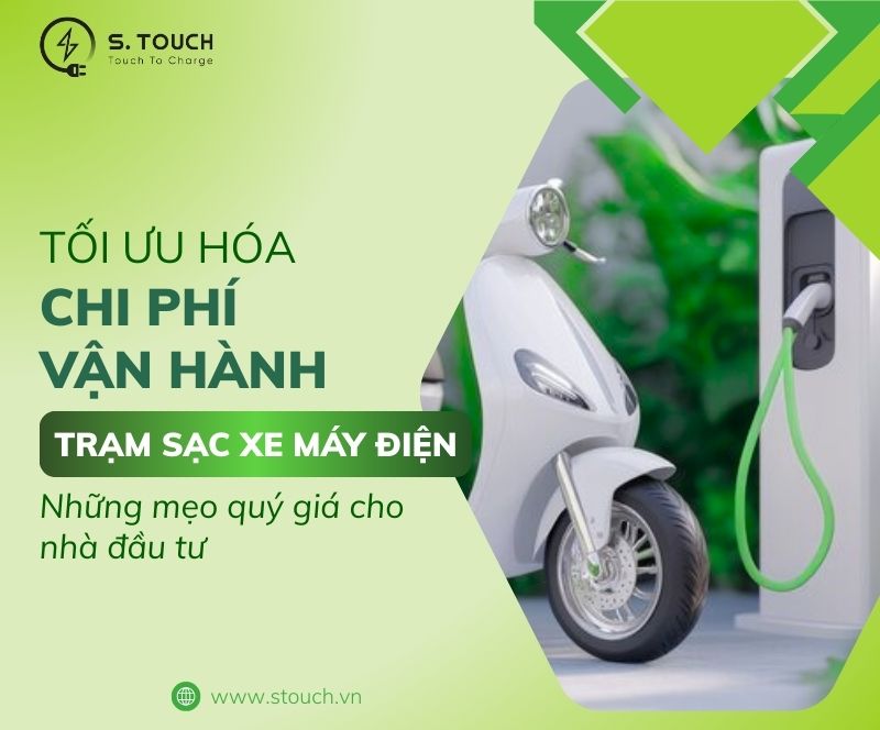 S. Touch | Tối ưu hóa chi phí vận hành trạm sạc xe máy điện: Những mẹo quý giá cho nhà đầu tư