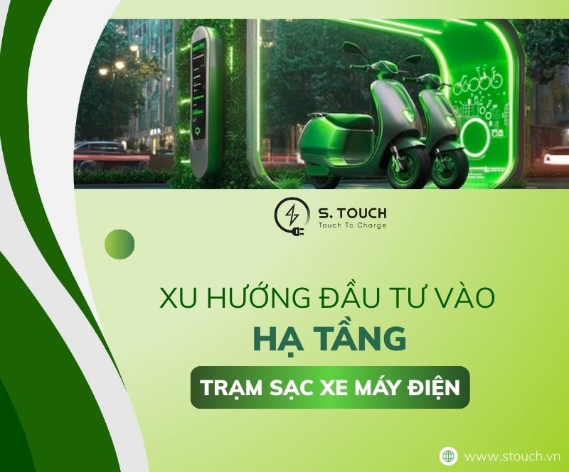S. Touch | Xu hướng đầu tư vào hạ tầng trạm sạc xe máy điện: Từ ý tưởng đến thực tiễn
