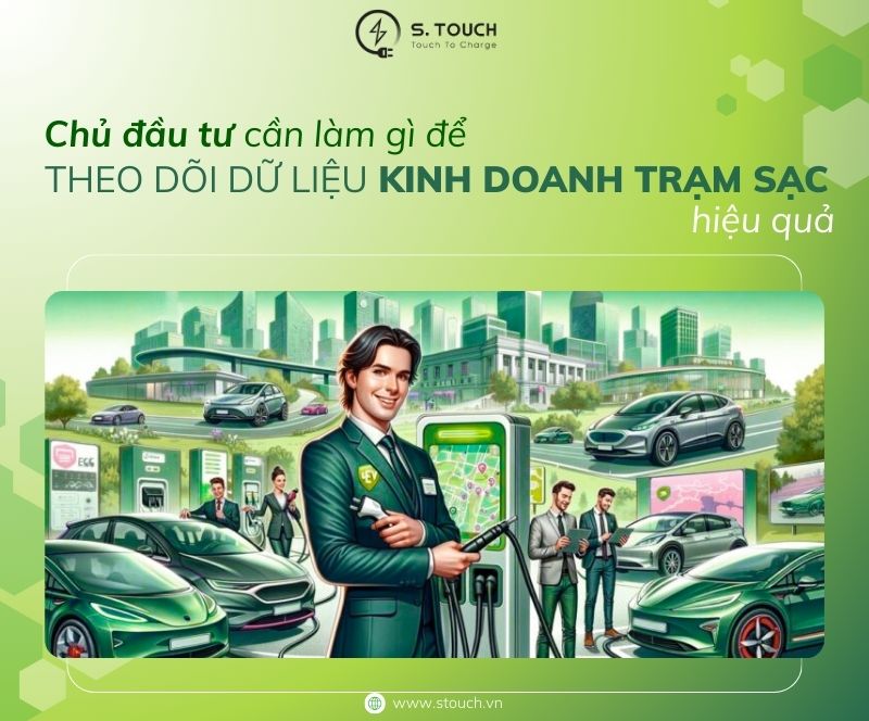 S. Touch | Chủ đầu tư cần làm gì để theo dõi dữ liệu kinh doanh trạm sạc một cách hiệu quả?