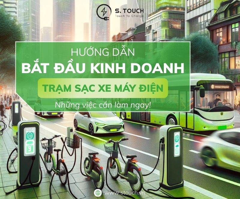 S. Touch | Hướng dẫn bắt đầu kinh doanh trạm sạc xe máy điện: Những việc cần làm ngay!
