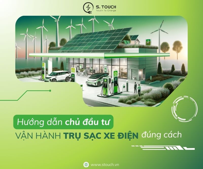 S. Touch | Hướng dẫn chủ đầu tư vận hành trụ sạc xe điện đúng cách