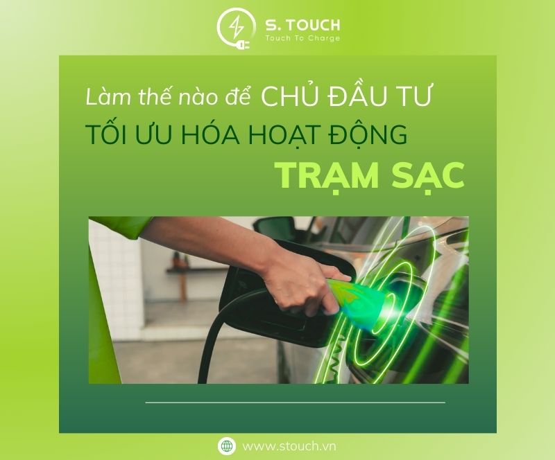 S. Touch | Làm thế nào để chủ đầu tư tối ưu hóa hoạt động trạm sạc?