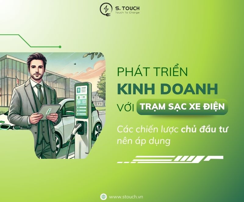 S. Touch | Phát triển kinh doanh với trạm sạc xe điện: Các chiến lược chủ đầu tư nên áp dụng