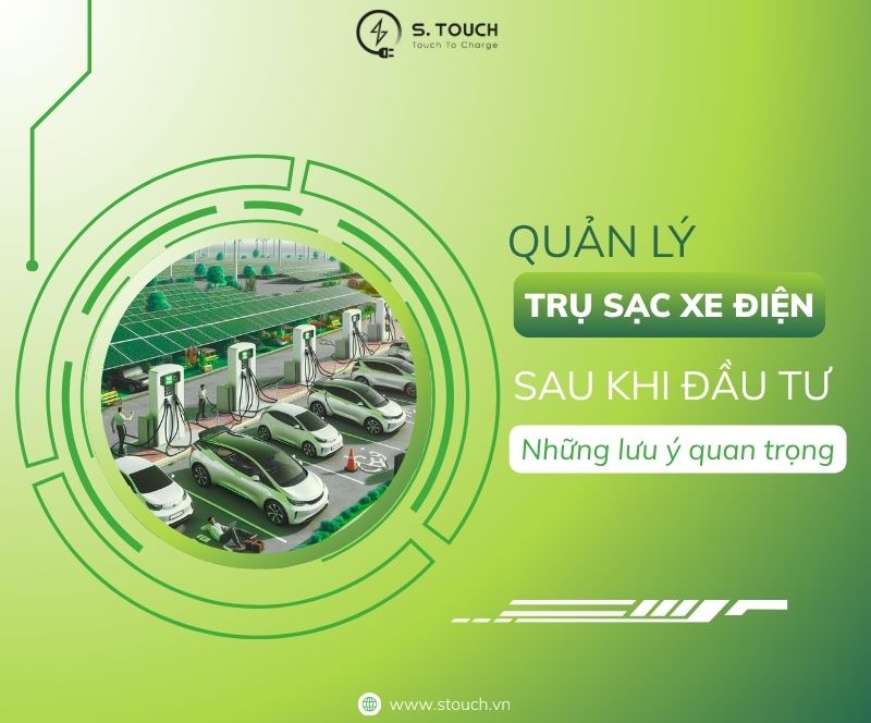 S. Touch | Quản lý trụ sạc xe điện sau khi đầu tư: Những lưu ý quan trọng