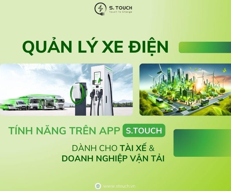 Quản lý trạm sạc xe điện hiệu quả qua S.TOUCH: Giải pháp cho tài xế và doanh nghiệp vận tải