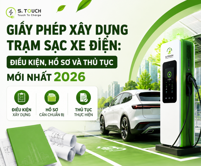 S. Touch | Giấy phép xây dựng trạm sạc xe điện: Điều kiện, hồ sơ và thủ tục mới nhất 2026 S. Touch | Giấy phép xây dựng trạm sạc xe điện: Điều kiện, hồ sơ và thủ tục mới nhất 2026