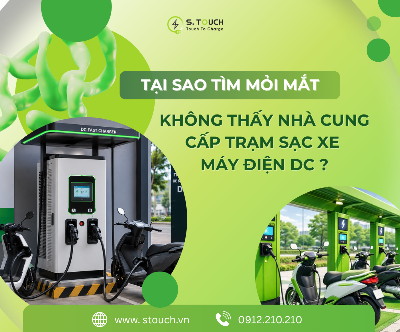 S. Touch | Tìm mỏi mắt không thấy nhà cung cấp trạm sạc xe máy điện DC S. Touch | Tìm mỏi mắt không thấy nhà cung cấp trạm sạc xe máy điện DC