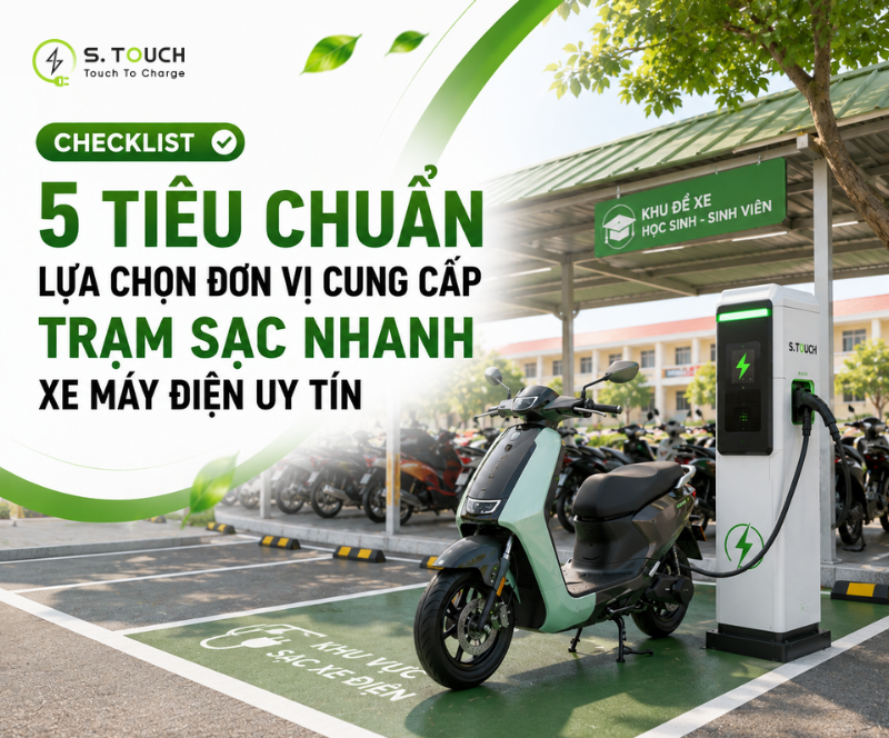 S. Touch | Checklist 5 tiêu chuẩn lựa chọn đơn vị cung cấp trạm sạc nhanh xe máy điện uy tín