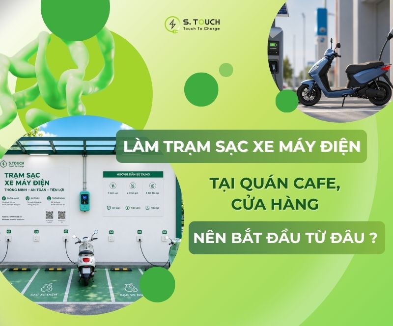 S. Touch | Làm trạm sạc xe máy điện tại quán Cafe, cửa hàng: Bắt đầu từ đâu? S. Touch | Làm trạm sạc xe máy điện tại quán Cafe, cửa hàng: Bắt đầu từ đâu?